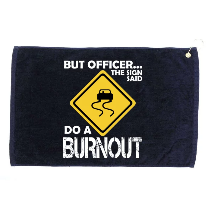 But Officer... The Sign Said Do A Burnout Grommeted Golf Towel