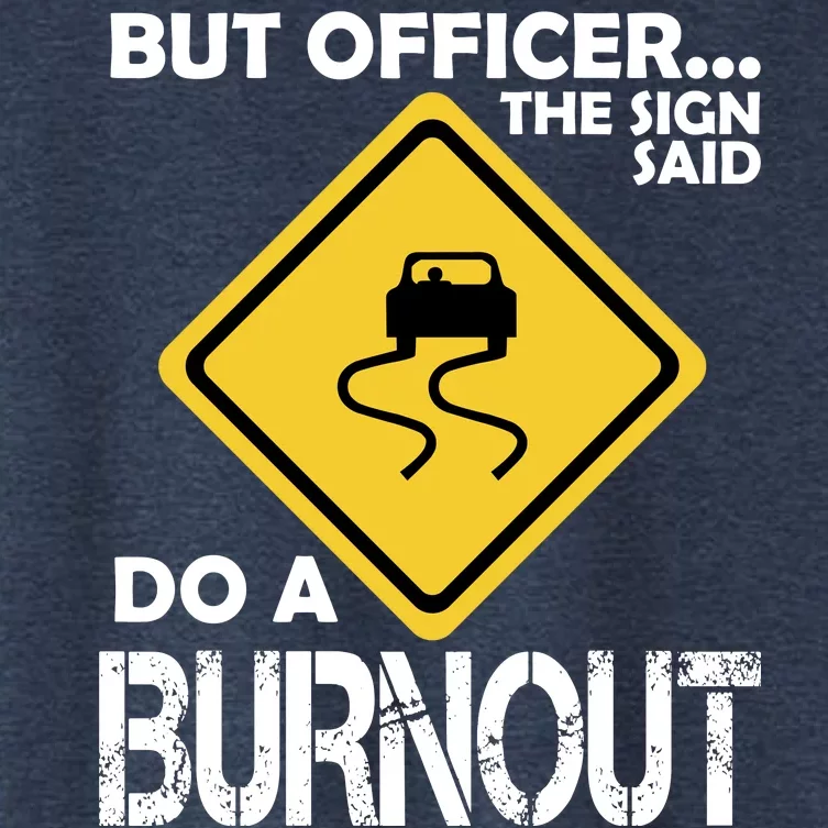 But Officer... The Sign Said Do A Burnout Women's Crop Top Tee