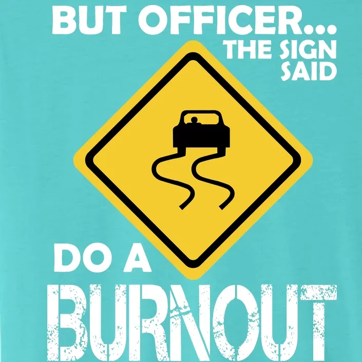 But Officer... The Sign Said Do A Burnout ChromaSoft Performance T-Shirt