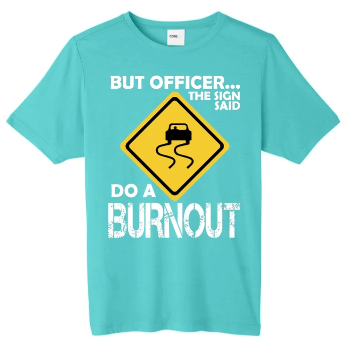 But Officer... The Sign Said Do A Burnout ChromaSoft Performance T-Shirt