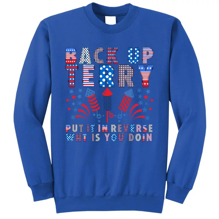 Back Up Terry Put It In Reverse Firework Funny 4th Of July Great Gift Tall Sweatshirt