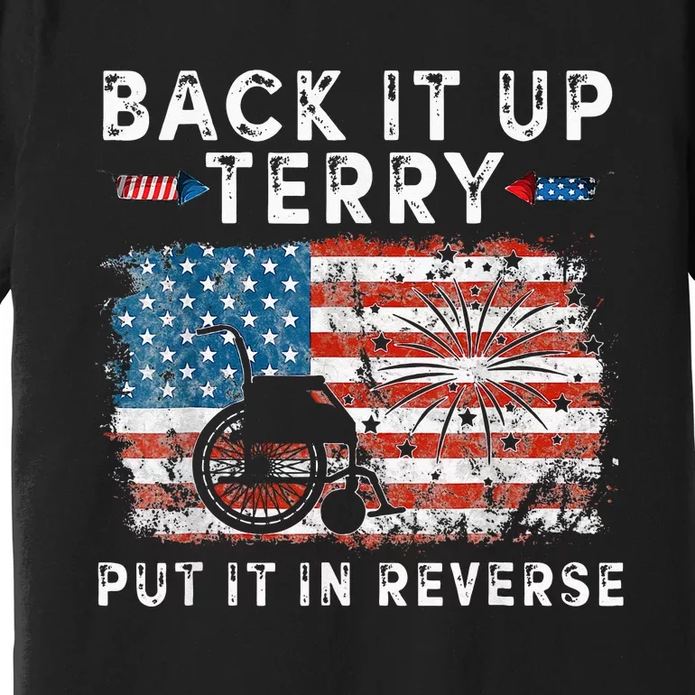 Back Up Terry Put It In Reverse Firework Funny 4th Of July Premium T-Shirt