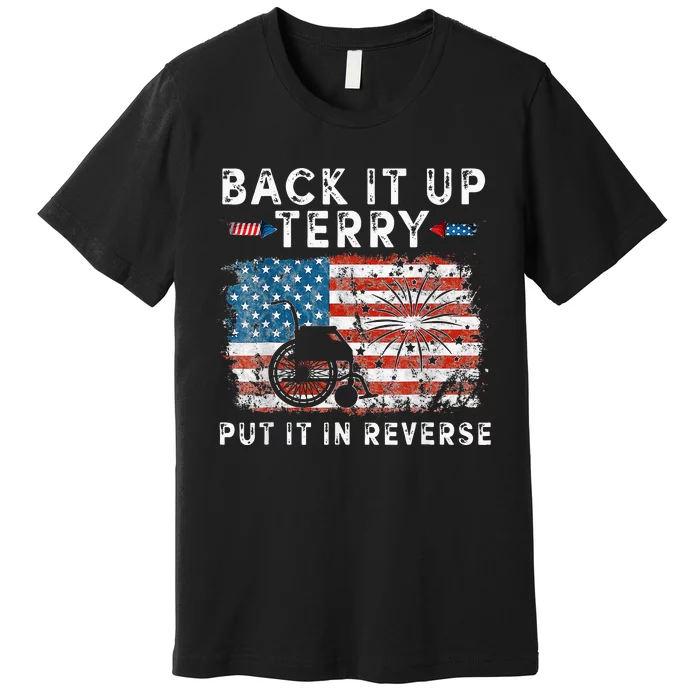 Back Up Terry Put It In Reverse Firework Funny 4th Of July Premium T-Shirt