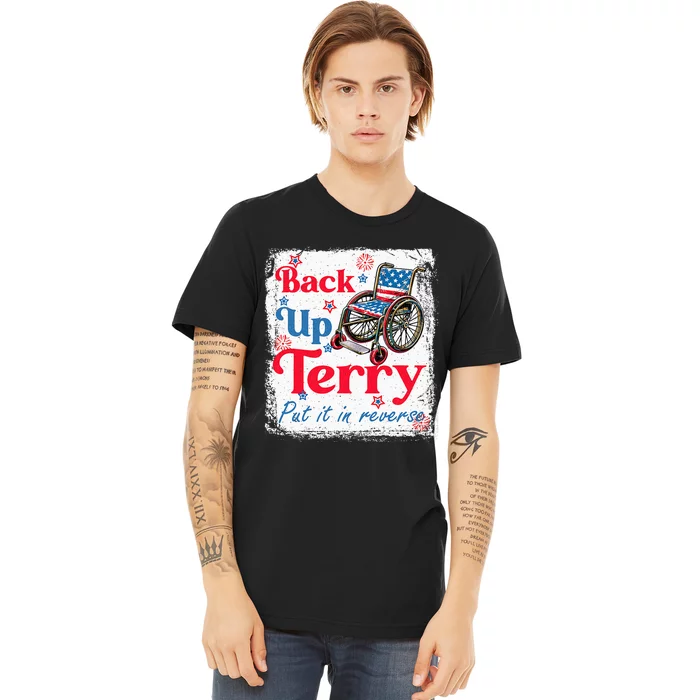 Back Up Terry Put It In Reverse Fourth Of July Usa Flag Premium T-Shirt