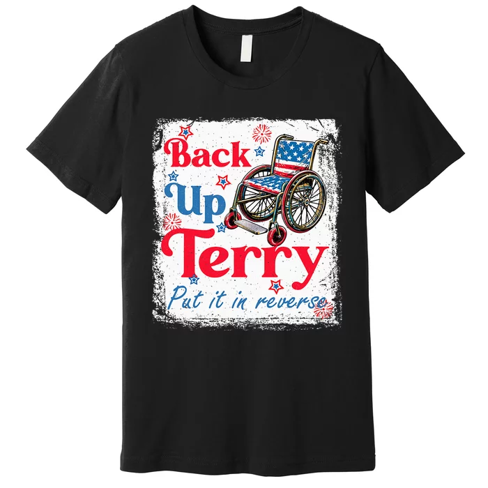 Back Up Terry Put It In Reverse Fourth Of July Usa Flag Premium T-Shirt