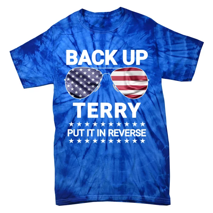 Back Up Terry Put It In Reverse Funny 4th Of July Meaningful Gift Tie-Dye T-Shirt