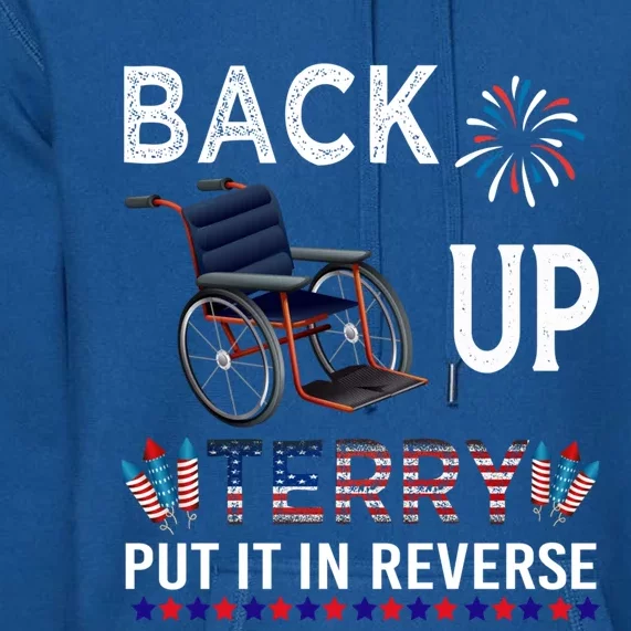 Back Up Terry Put It In Reverse Tee Funny July 4th Of July Gift Premium Hoodie