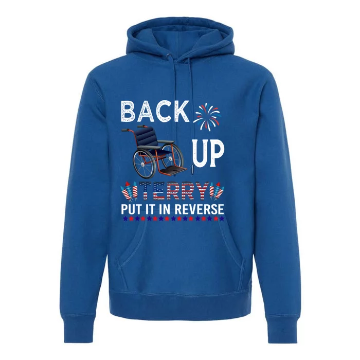 Back Up Terry Put It In Reverse Tee Funny July 4th Of July Gift Premium Hoodie