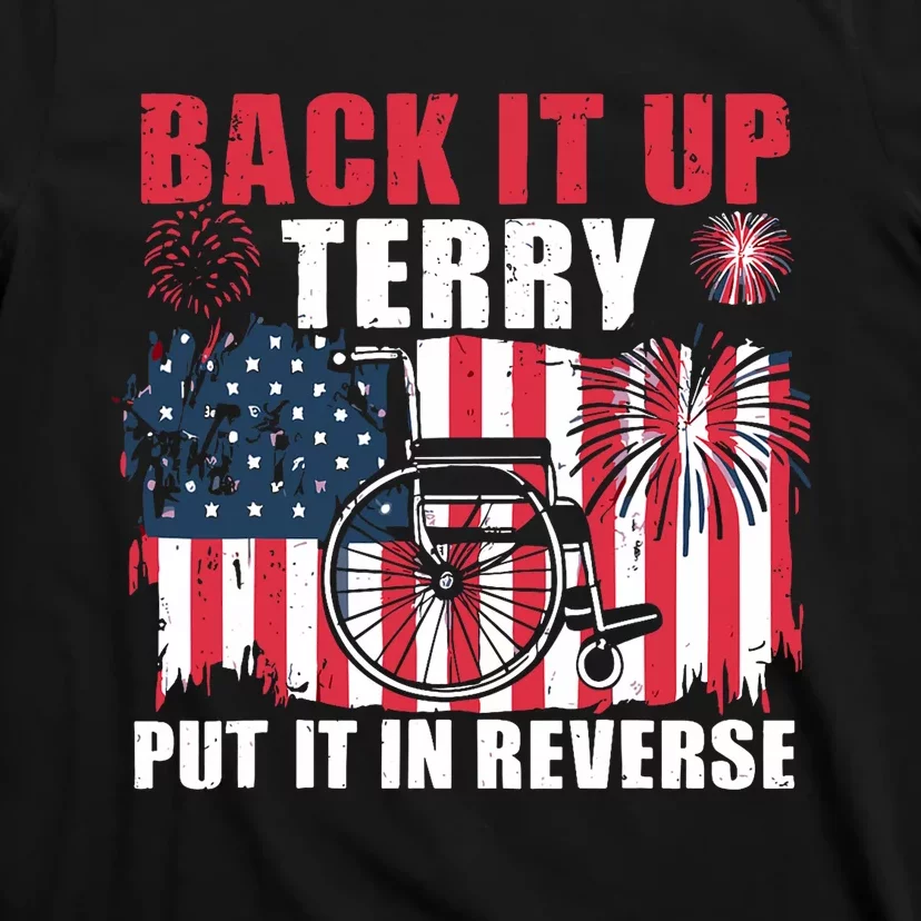 Back Up Terry Put It In Reverse Firework Funny 4th Of July America Flag T-Shirt