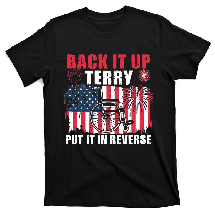 Back Up Terry Put It In Reverse Firework Funny 4th Of July America Flag T-Shirt