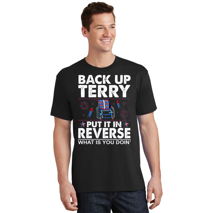 Back Up Terry Put It In Reverse Firework Funny 4th Of July Patriotic T-Shirt