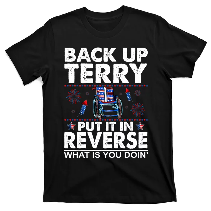 Back Up Terry Put It In Reverse Firework Funny 4th Of July Patriotic T-Shirt