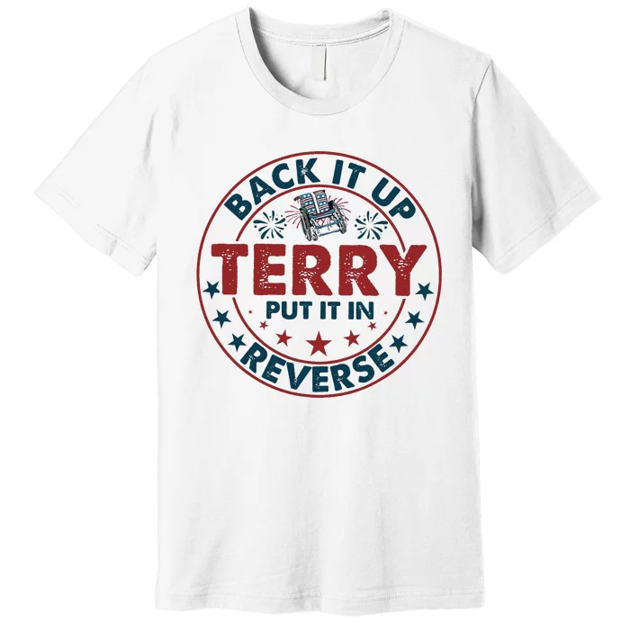 Back Up Terry Put It In Reverse Firework Vintage 4th Of July Premium T-Shirt