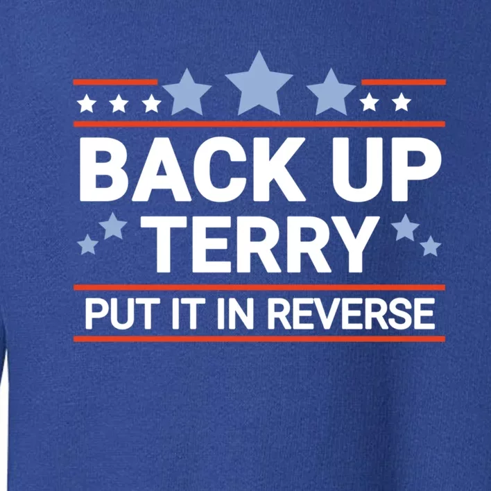 Back Up Terry Put It In Reverse Funny 4th Of July Gift Toddler Sweatshirt