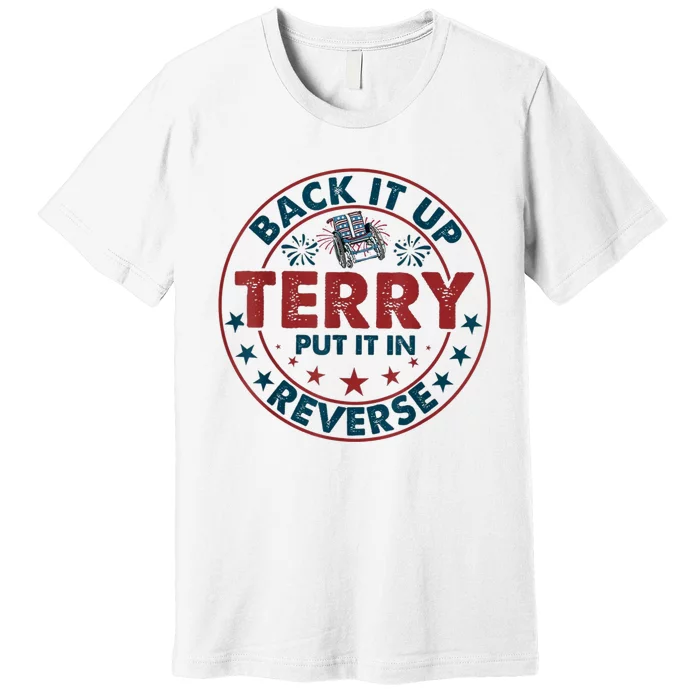 Back Up Terry Put It In Reverse Firework Funny 4th Of July Shirts Premium T-Shirt