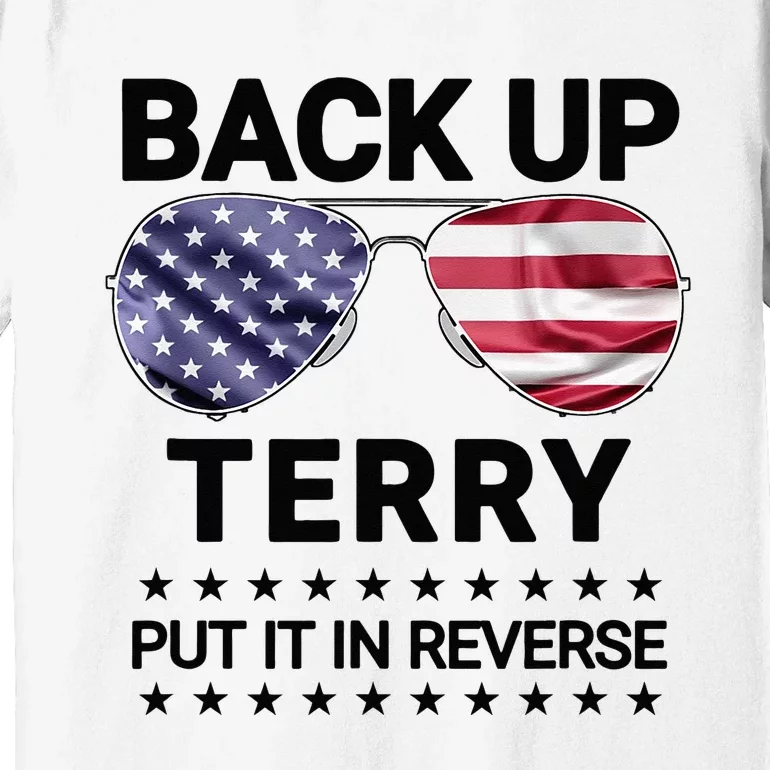 Back Up Terry Put It In Reverse Funny 4th of July Premium T-Shirt