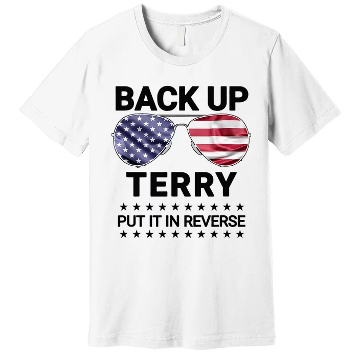 Back Up Terry Put It In Reverse Funny 4th of July Premium T-Shirt