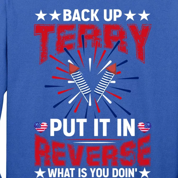 Back Up Terry Put It In Reverse Funny 4th Of July Fireworks Gift Tall Long Sleeve T-Shirt