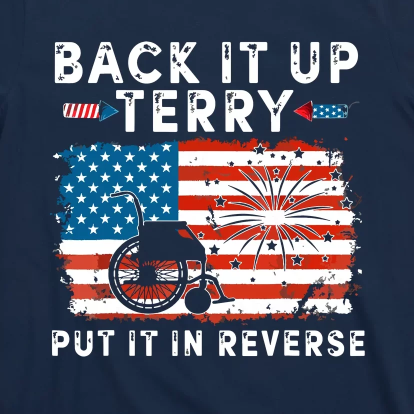 Back Up Terry Put It In Reverse 4th July Us Flag Fireworks T-Shirt