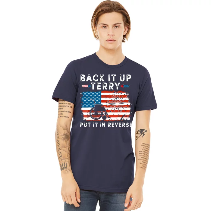 Back Up Terry Put It In Reverse 4th July Us Flag Fireworks Premium T-Shirt