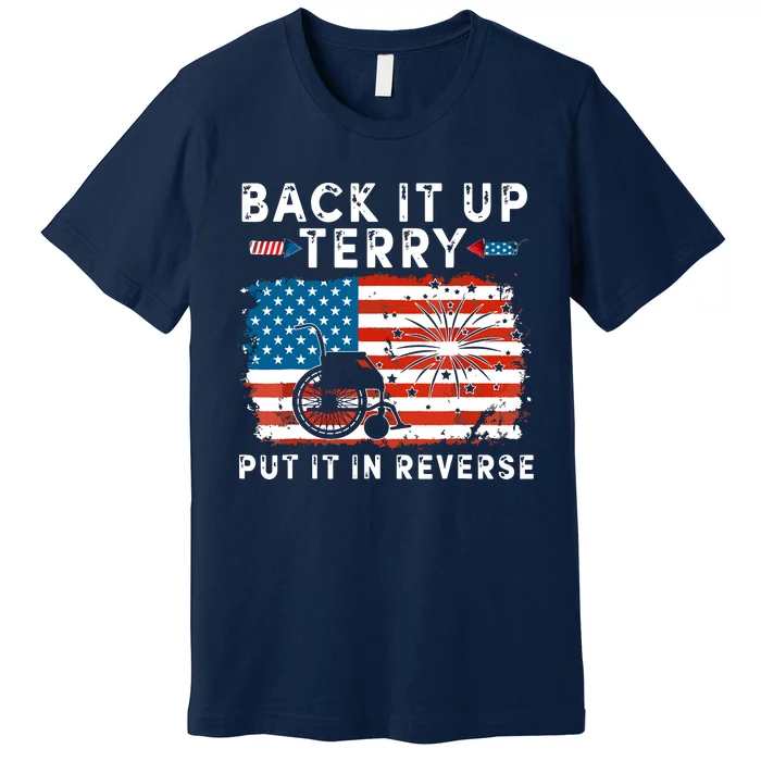 Back Up Terry Put It In Reverse 4th July Us Flag Fireworks Premium T-Shirt