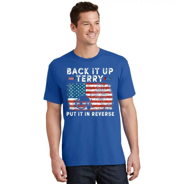 Back Up Terry Put It In Reverse Firework Funny 4th Of July Gift T-Shirt