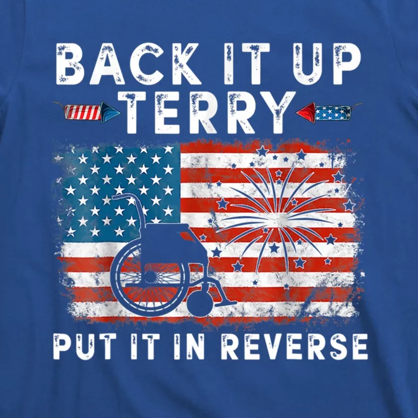 Back Up Terry Put It In Reverse Firework Funny 4th Of July Gift T-Shirt