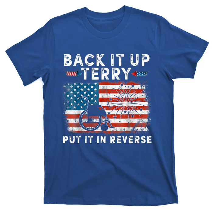 Back Up Terry Put It In Reverse Firework Funny 4th Of July Gift T-Shirt