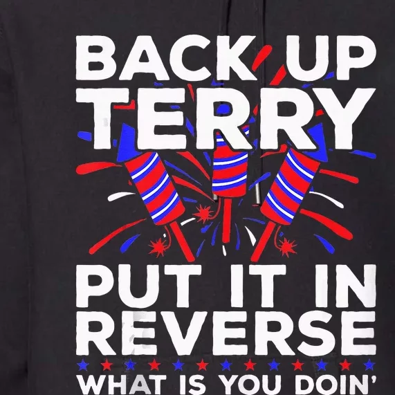 Back Up Terry Put It In Reverse Funny July 4th Firework Meme Premium Hoodie