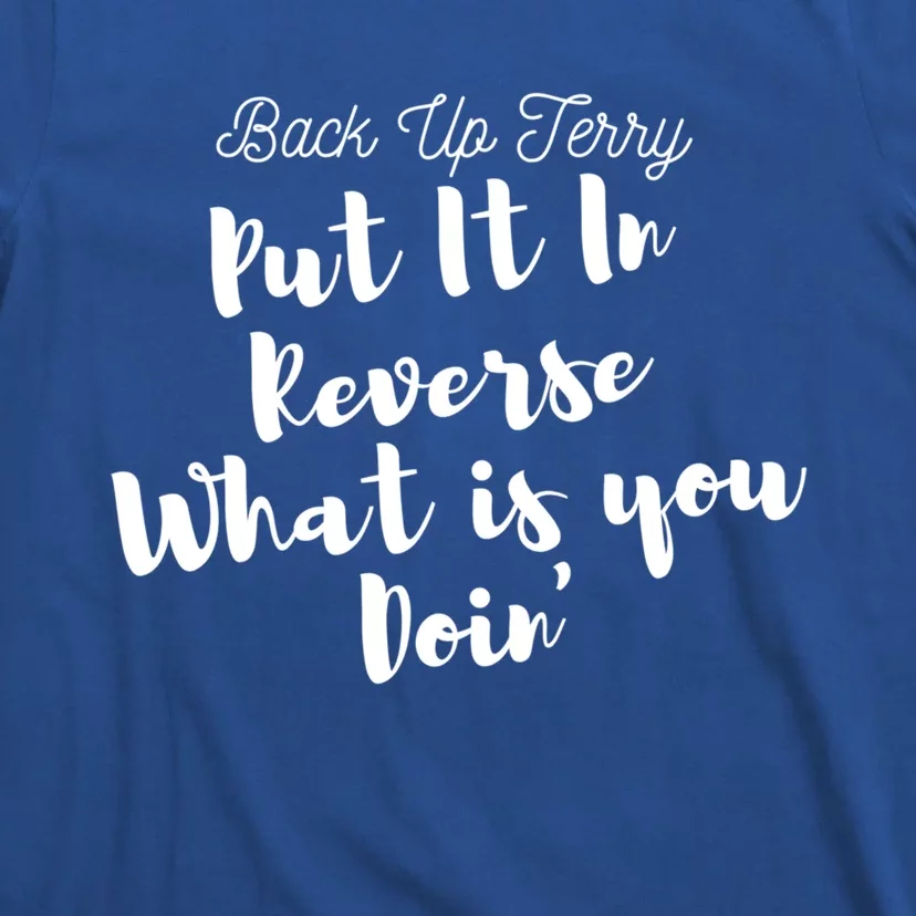 Back Up Terry Put It In Reverse Funny 4th Of July Gift Great Gift T-Shirt