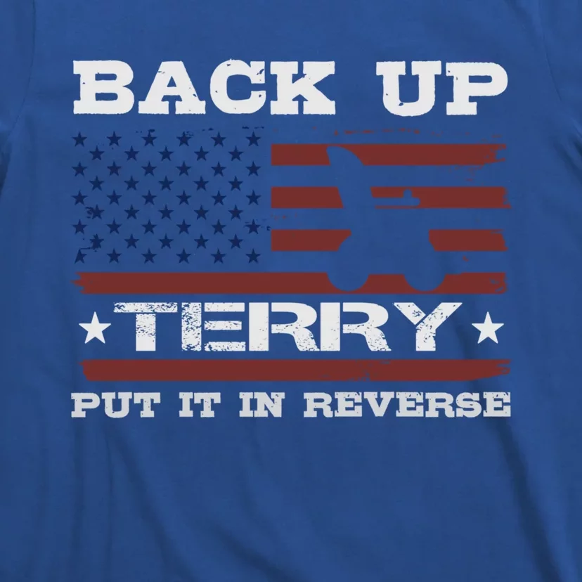 Back Up Terry Put It In Reverse Funny 4th Of July Usa Flag Cute Gift T-Shirt