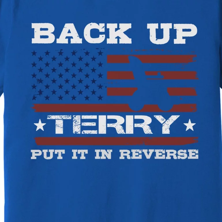 Back Up Terry Put It In Reverse Funny 4th Of July Usa Flag Cute Gift Premium T-Shirt