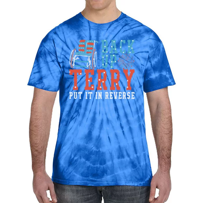 Back Up Terry Put It In Reverse Firework Patriotic 4th July Great Gift Tie-Dye T-Shirt