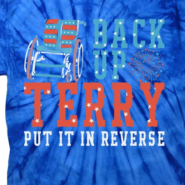 Back Up Terry Put It In Reverse Firework Patriotic 4th July Great Gift Tie-Dye T-Shirt