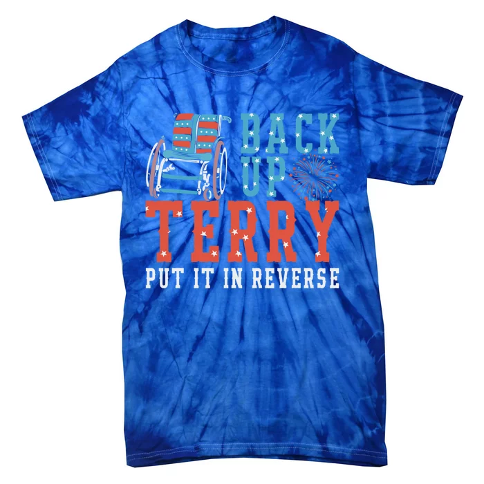 Back Up Terry Put It In Reverse Firework Patriotic 4th July Great Gift Tie-Dye T-Shirt