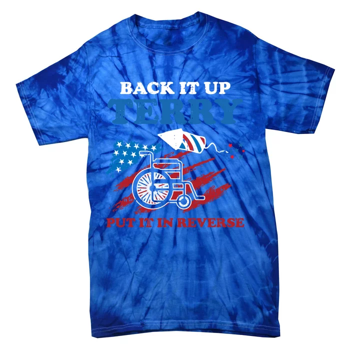 Back Up Terry Put It In Reverse 4th Of July Funny Patriotic Gift Tie-Dye T-Shirt