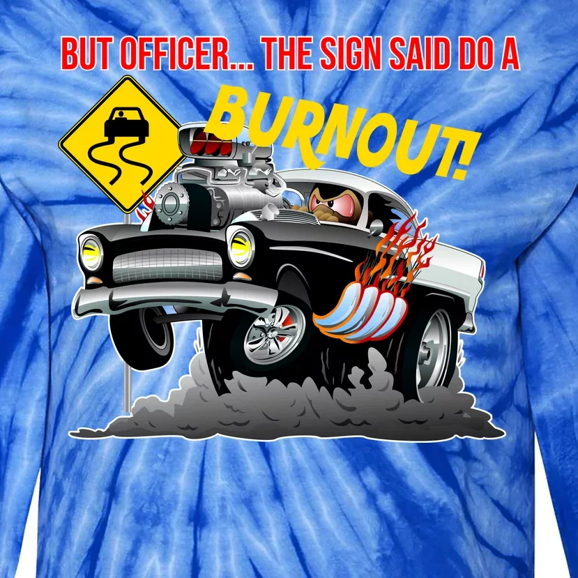 Butt Officer The Sign Said Do A Burnout Tie-Dye Long Sleeve Shirt