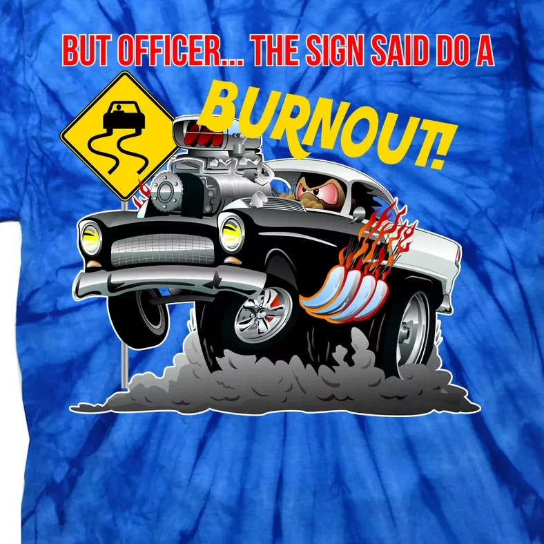 Butt Officer The Sign Said Do A Burnout Tie-Dye T-Shirt