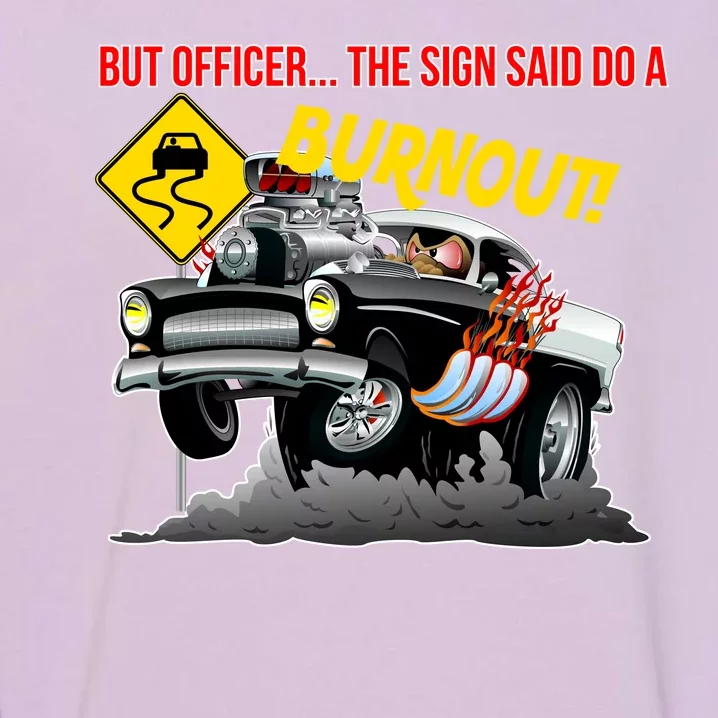 Butt Officer The Sign Said Do A Burnout Garment-Dyed Sweatshirt