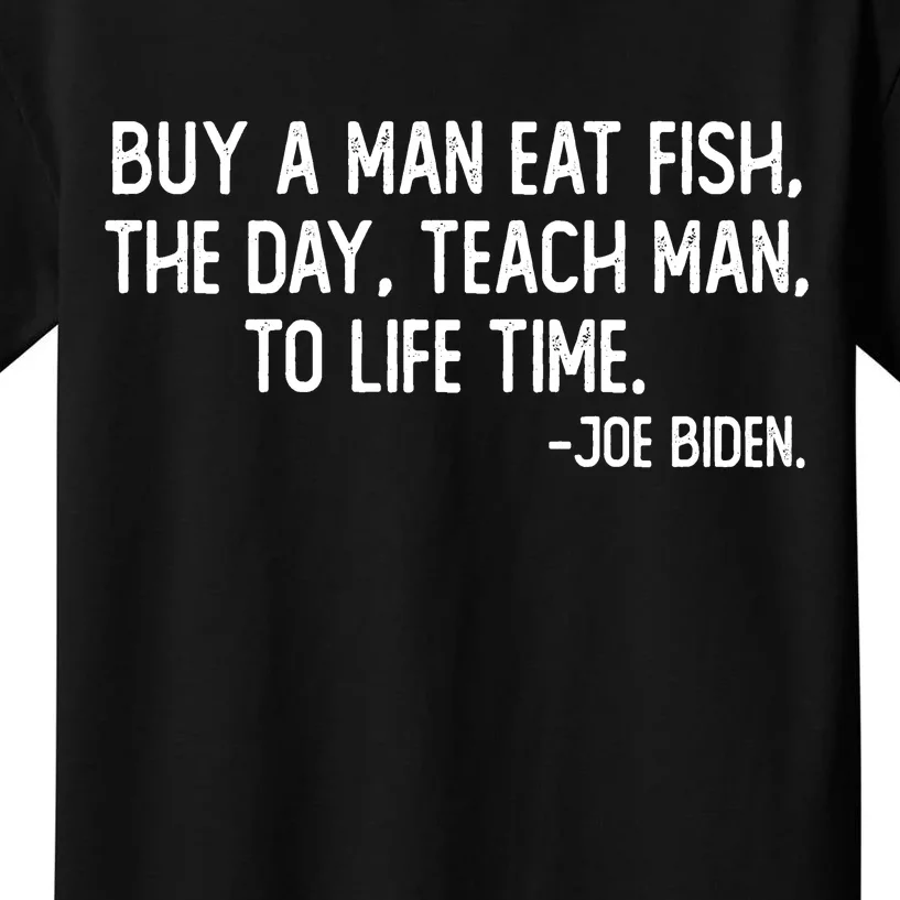 Buy A Man Eat Fish Joe Biden Scrambled Quote Kids T-Shirt