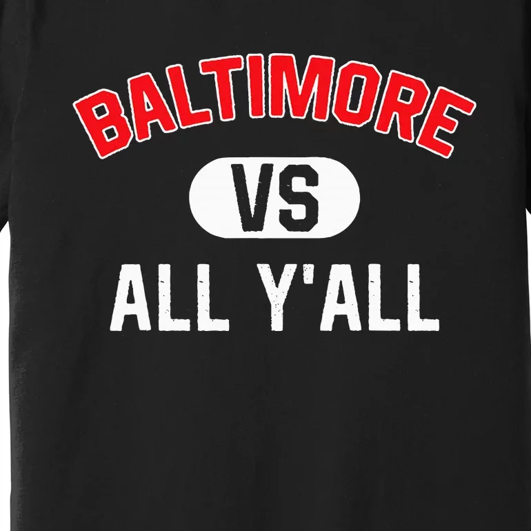 Baltimore Vs All YAll Funny Baltimore Premium T-Shirt