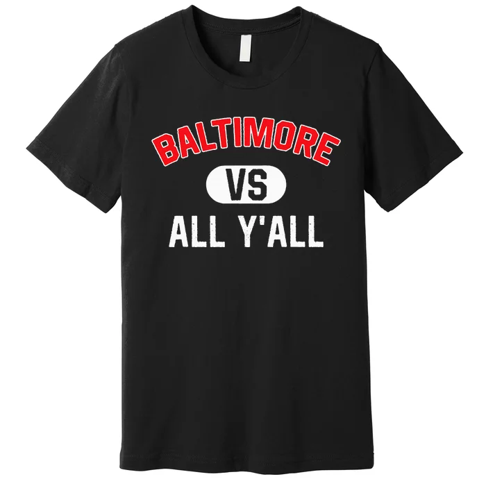 Baltimore Vs All YAll Funny Baltimore Premium T-Shirt