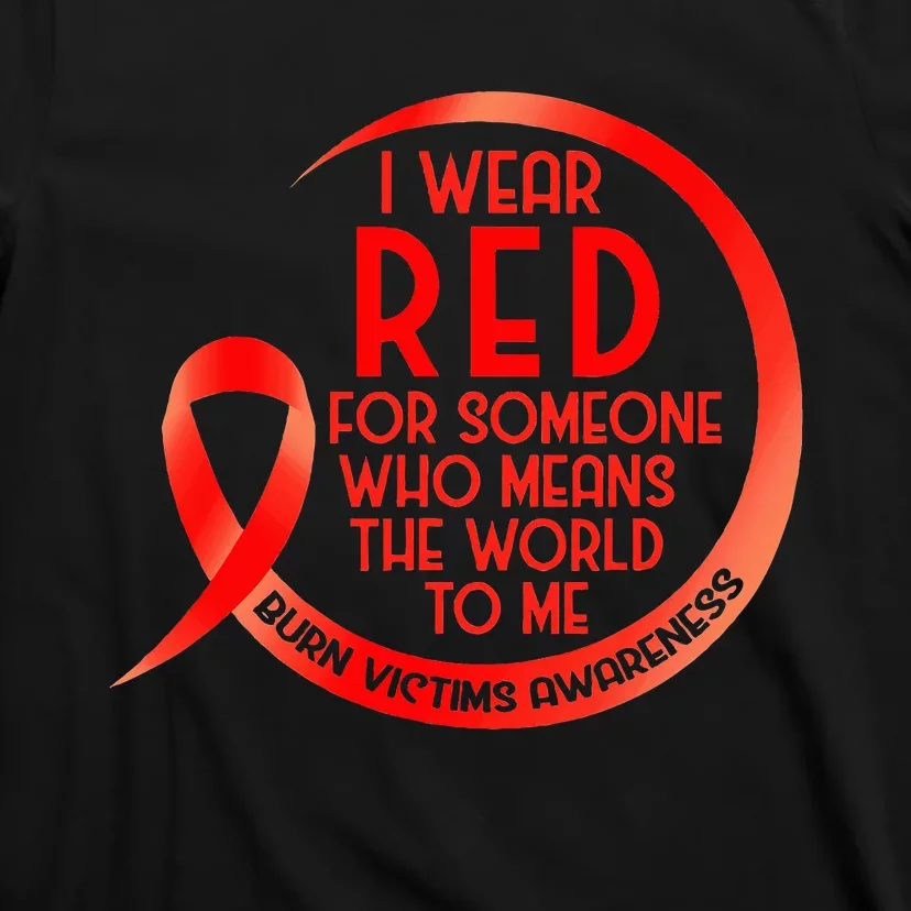 Burn Victims Awareness Red Ribbon I Wear Red For Someone Who T-Shirt