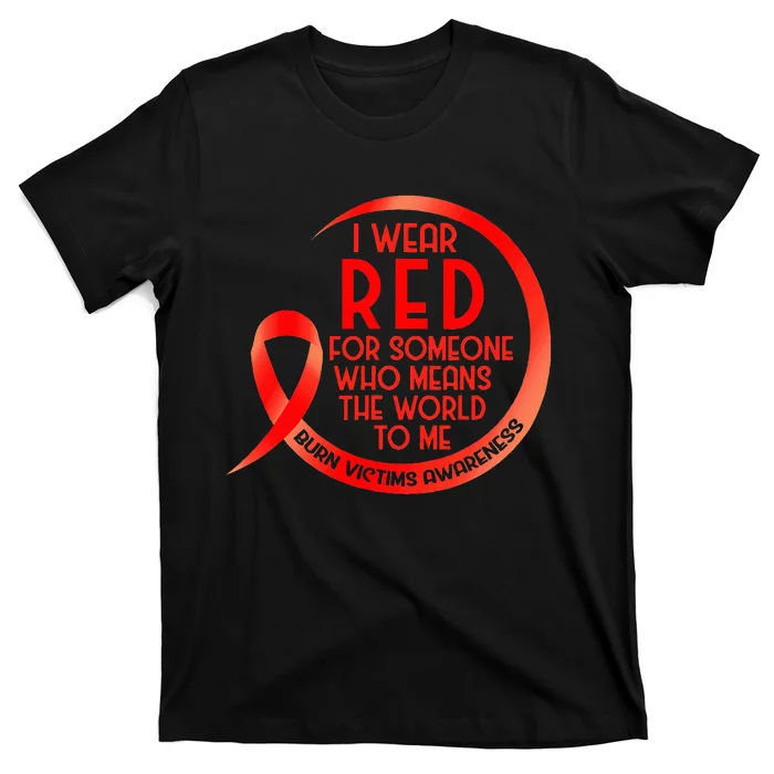 Burn Victims Awareness Red Ribbon I Wear Red For Someone Who T-Shirt