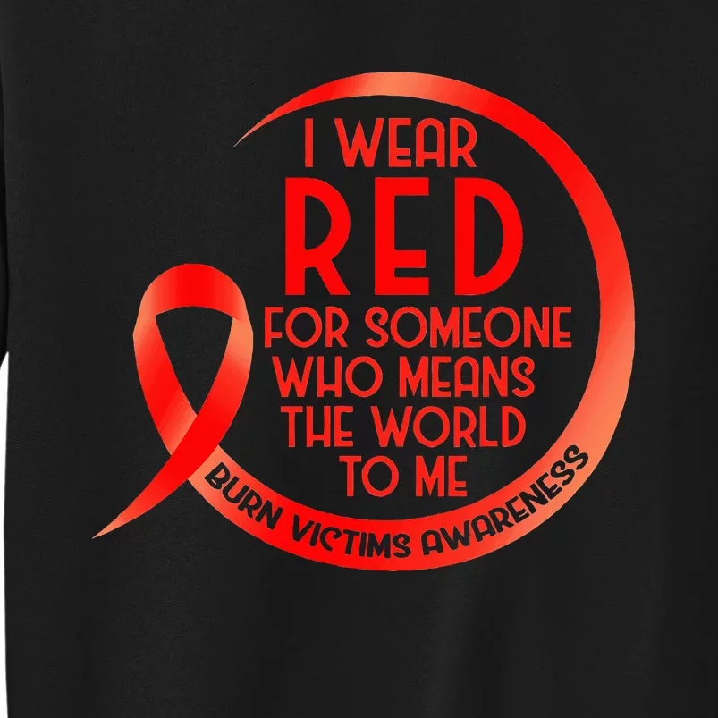 Burn Victims Awareness Red Ribbon I Wear Red For Someone Who Tall Sweatshirt