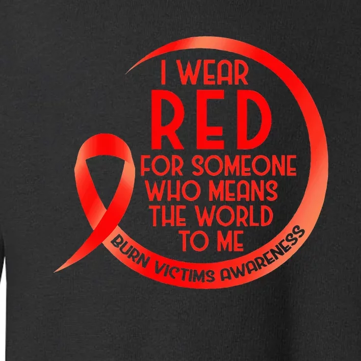 Burn Victims Awareness Red Ribbon I Wear Red For Someone Who Toddler Sweatshirt