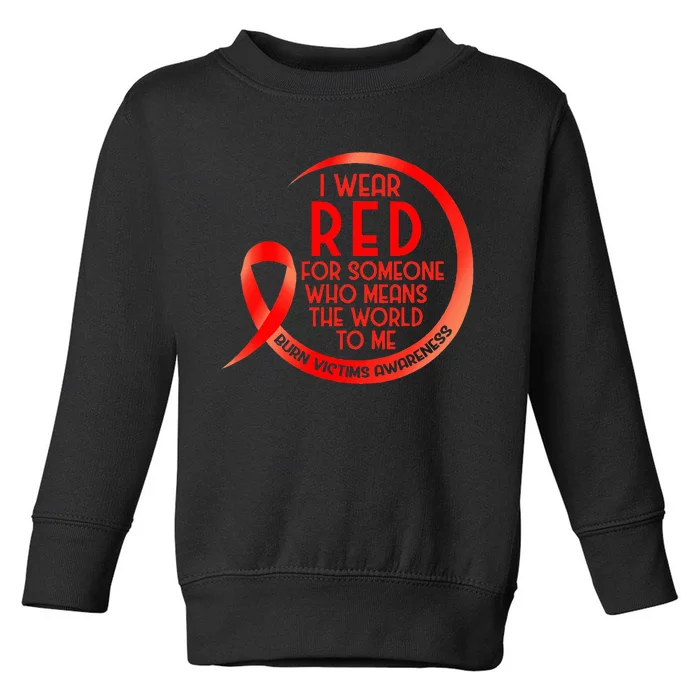 Burn Victims Awareness Red Ribbon I Wear Red For Someone Who Toddler Sweatshirt