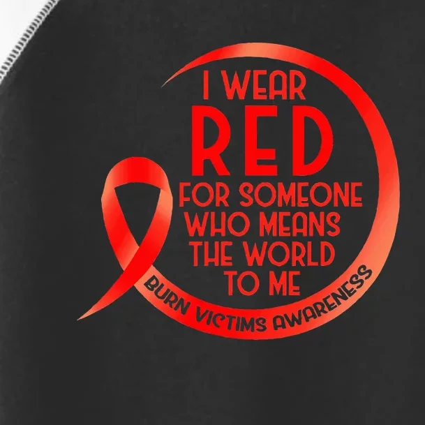 Burn Victims Awareness Red Ribbon I Wear Red For Someone Who Toddler Fine Jersey T-Shirt