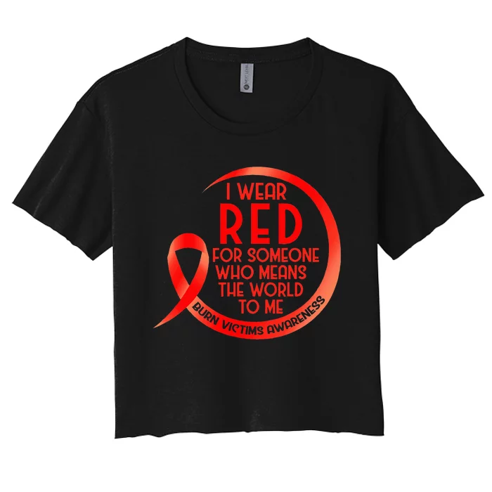 Burn Victims Awareness Red Ribbon I Wear Red For Someone Who Women's Crop Top Tee