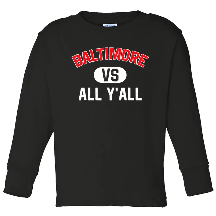 Baltimore Vs All YAll Funny Baltimore Toddler Long Sleeve Shirt